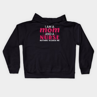 I am a Mom and a Nurse Nothing Scares Me Kids Hoodie